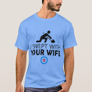I Swept With Your Wife Curling s Funny Curling Sto Tシャツ