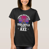I Swing Both Ways Violently With An Axe Bisexual L Tシャツ (正面)