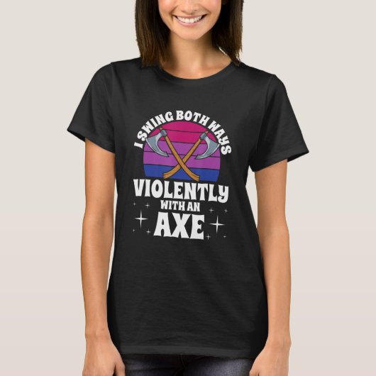 I Swing Both Ways Violently With An Axe Bisexual L Tシャツ (正面)