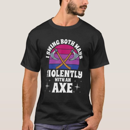 I Swing Both Ways Violently With An Axe Bisexual L Tシャツ (正面)