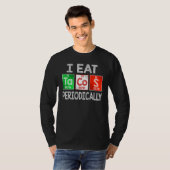 I Tacos食べ定期的 – Mexican Food Periodic T Tシャツ (正面フル)