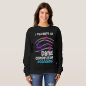 I Tailgate At Dance Competitions DanceDad スウェットシャツ (正面フル)