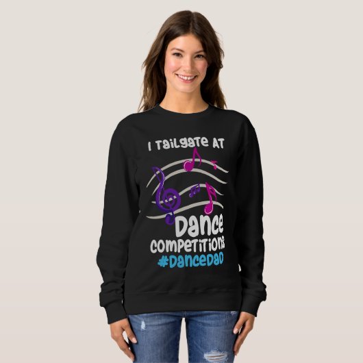 I Tailgate At Dance Competitions DanceDad スウェットシャツ (正面フル)