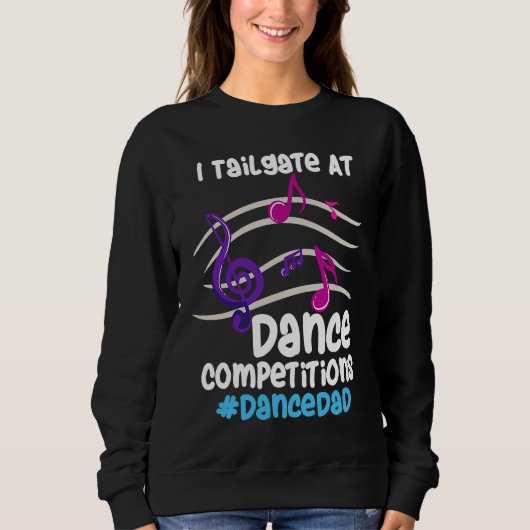 I Tailgate At Dance Competitions DanceDad スウェットシャツ (正面)
