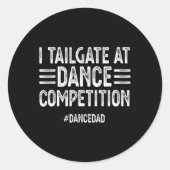 I Tailgate At Dance Competitions #dancedad Dance D ラウンドシール (正面)