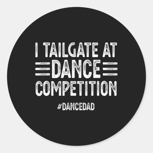 I Tailgate At Dance Competitions #dancedad Dance D ラウンドシール (正面)