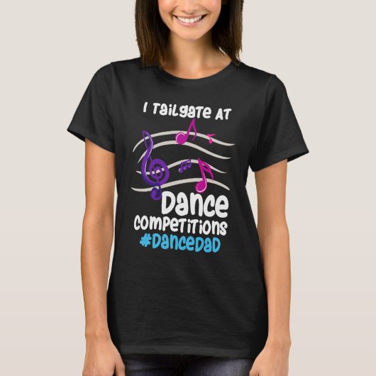 I Tailgate At Dance Competitions DanceDad Tシャツ (正面)