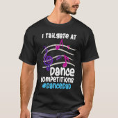 I Tailgate At Dance Competitions DanceDad Tシャツ (正面)