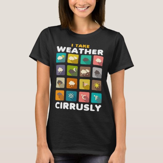 I Take Weather Cirrusly Meteorology Science Meteor Tシャツ (正面)
