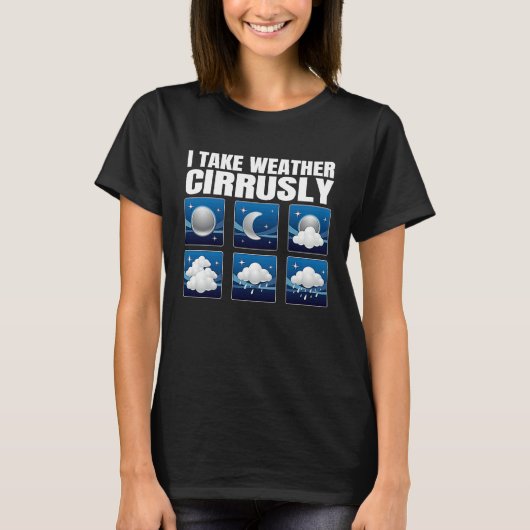 I Take Weather Cirrusly Weather Climate Meteorolog Tシャツ (正面)