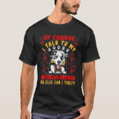 I Talk To My Australian Shepherd Who Can I Trust C Tシャツ (正面)