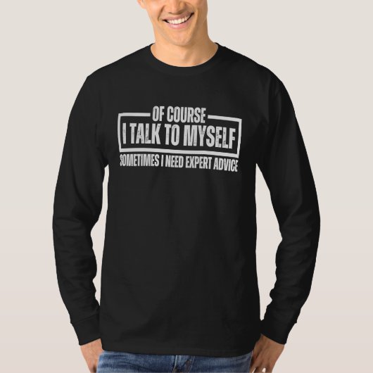 I Talk To Myself Quote Humorous Men Women  Sarcast Tシャツ (正面)