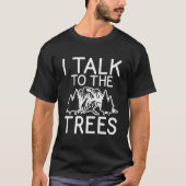I Talk To The Trees Adventure Hiking Woods Tシャツ (正面)