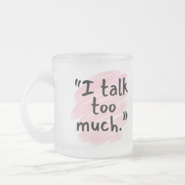 "I Talk Too Much" Funny Confession Wife Mug フロストグラスマグカップ