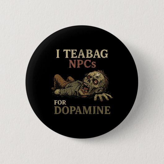 I Teabag Npcs For Dopamine - Funny Zombie Gamer Ha 缶バッジ (正面)