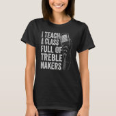 I Teach A Class Full Of Treble Makers - Funny Musi Tシャツ (正面)