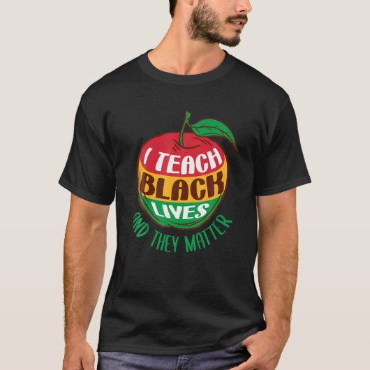 I Teach Black Lives And They Matter Black History Tシャツ (正面)