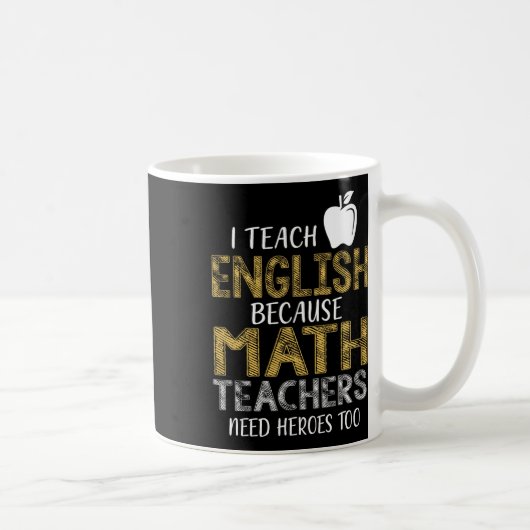 I Teach English Because Math Teachers Need Heroes コーヒーマグカップ (右)