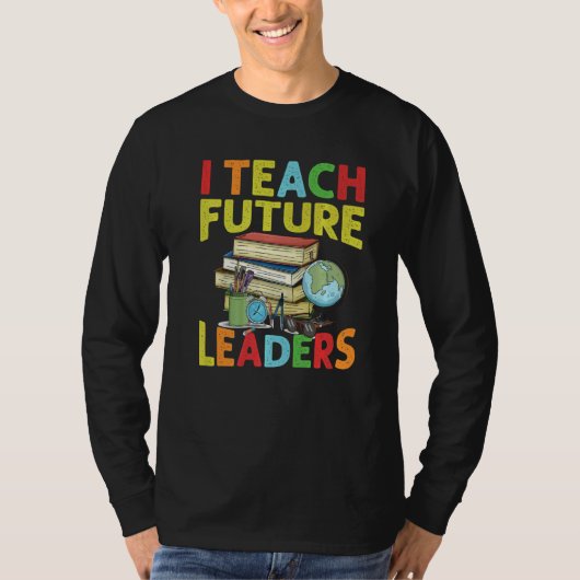 I Teach Future Leaders  Teacher  School  Kindergar Tシャツ (正面)
