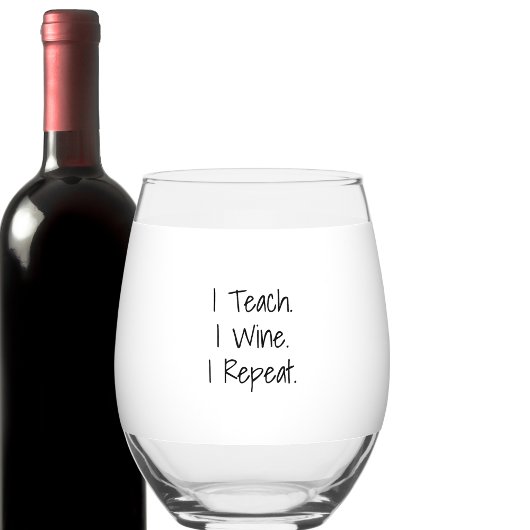 I Teach. I Wine. I Repeat. Personalized Teacher ステムなしワイングラス