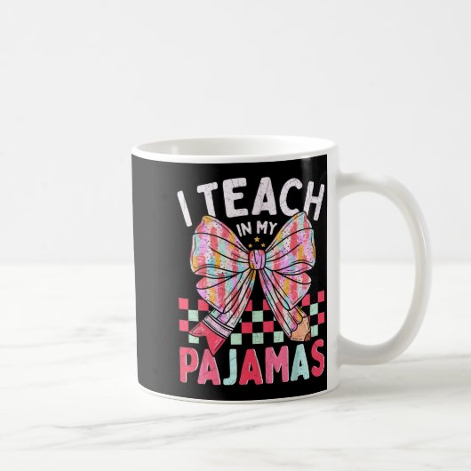 I Teach In My Pajamas Funny Quote For Teacher  コーヒーマグカップ (右)