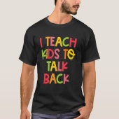 I Teach Kids To Talk Back Speech Language Patholog Tシャツ (正面)