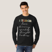 I TEACH LOVE BRAVERY EQUALITY STRENGHT KINDNESS Tシャツ (正面フル)