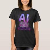 I Teach Machines AI Machine Learning Artificial In Tシャツ (正面)