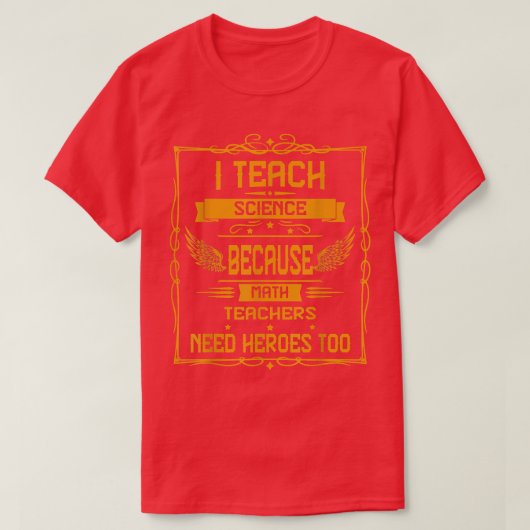 I Teach Science Because Humor Graphic Tシャツ (デザイン正面)