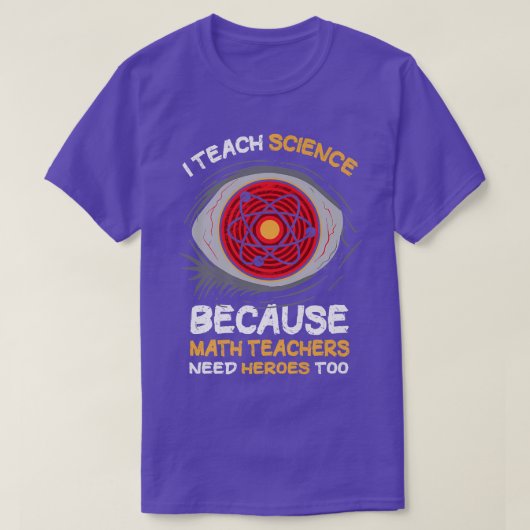 I Teach Science Because Math Teachers Needs Heroes Tシャツ (デザイン正面)