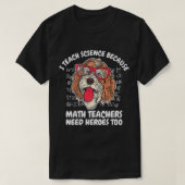 I Teach Science Because Math Teachers School Dog T Tシャツ (デザイン正面)
