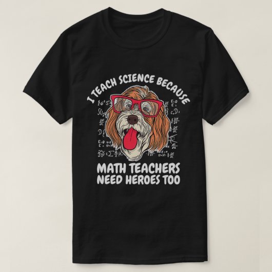 I Teach Science Because Math Teachers School Dog T Tシャツ (デザイン正面)