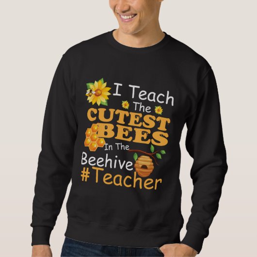 I Teach The Cutest Bees In The Beehive  Teacher スウェットシャツ (正面)