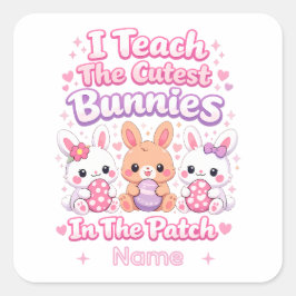 I Teach the Cutest Bunnies in the Patch スクエアシール