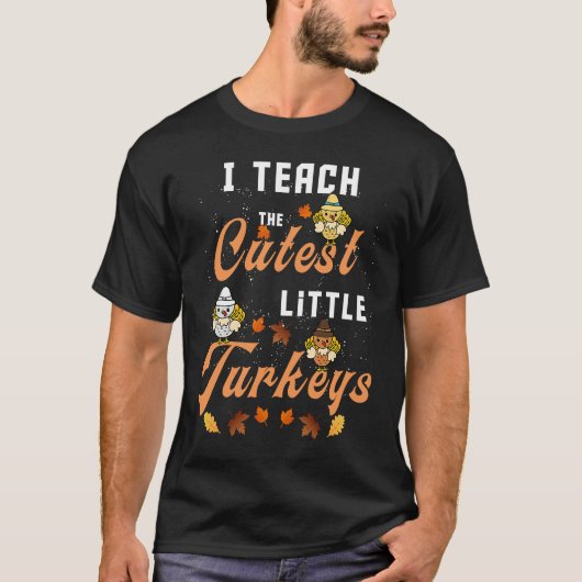 I Teach The Cutest Little Turkeys funny Thanksgivi Tシャツ (正面)