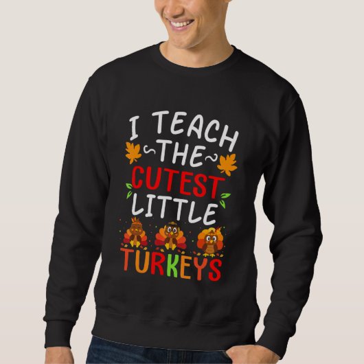 I Teach The Cutest Little Turkeys  School Thankful スウェットシャツ (正面)