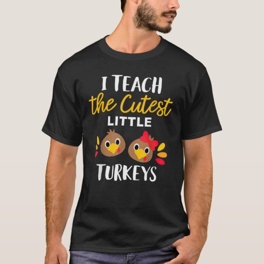 I Teach The Cutest Little Turkeys Thanksgiving For Tシャツ (正面)