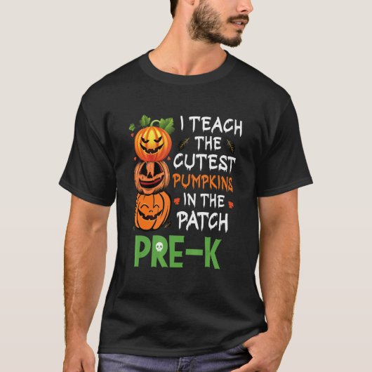I Teach The Cutest Pumpkins In Patch Pre K Teacher Tシャツ (正面)