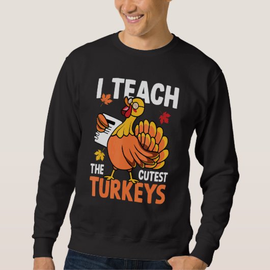 I Teach The Cutest Turkeys Autumn Fall Thanksgivin スウェットシャツ (正面)