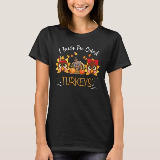 I Teach The Cutest Turkeys Cute Teacher Thanksgivi Tシャツ (正面)