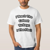 i teach the cutest turkeys in the flock tシャツ (正面)