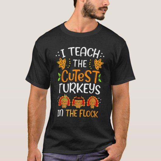 I Teach The Cutest Turkeys In The Flock Thanksgivi Tシャツ (正面)