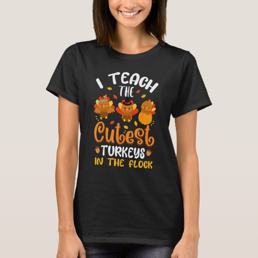 I Teach The Cutest Turkeys In The Flock Thanksgivi Tシャツ (正面)