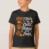 I Teach The Cutest Turkeys In The Patch Tシャツ (正面)