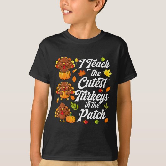 I Teach The Cutest Turkeys In The Patch  Tシャツ (正面)