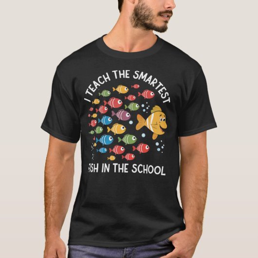 I Teach The Smartest Fish In The School Cute Funny Tシャツ (正面)