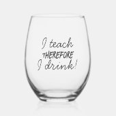 I Teach Therefore I Drink 先生への感謝ギフト ステムなしワイングラス (正面)