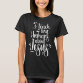 I Teach Tiny Humans About Jesus Christian Gifts Te Tシャツ (正面)