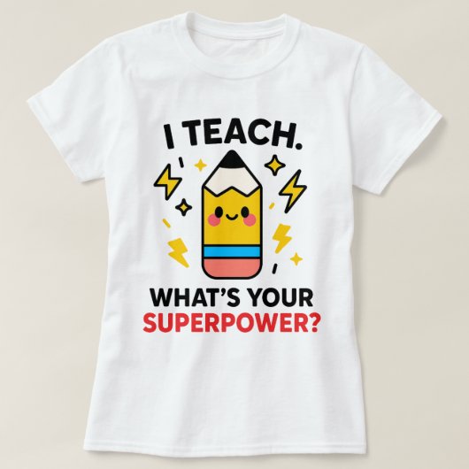 I Teach What’s Your Superpower Funny Teacher Tシャツ (デザイン正面)