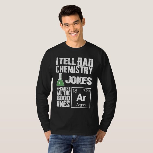 I Tell Bad Chemistry Jokes  Good Ones Argon Tシャツ (正面フル)